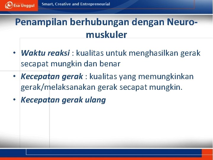 Penampilan berhubungan dengan Neuromuskuler • Waktu reaksi : kualitas untuk menghasilkan gerak secapat mungkin