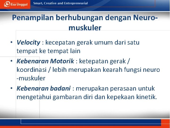 Penampilan berhubungan dengan Neuromuskuler • Velocity : kecepatan gerak umum dari satu tempat ke