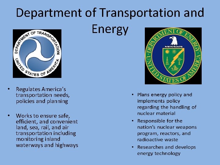 Department of Transportation and Energy • Regulates America’s transportation needs, policies and planning •
