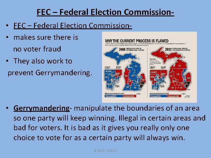 FEC – Federal Election Commission • makes sure there is no voter fraud •