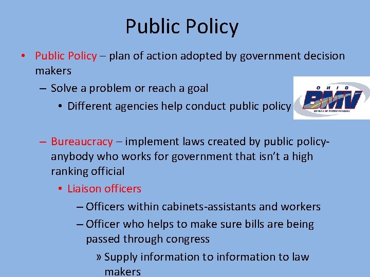 Public Policy • Public Policy – plan of action adopted by government decision makers