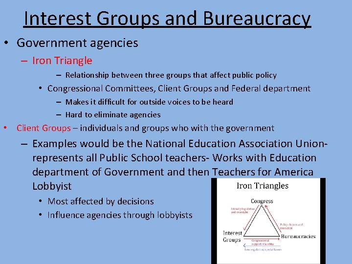 Interest Groups and Bureaucracy • Government agencies – Iron Triangle – Relationship between three