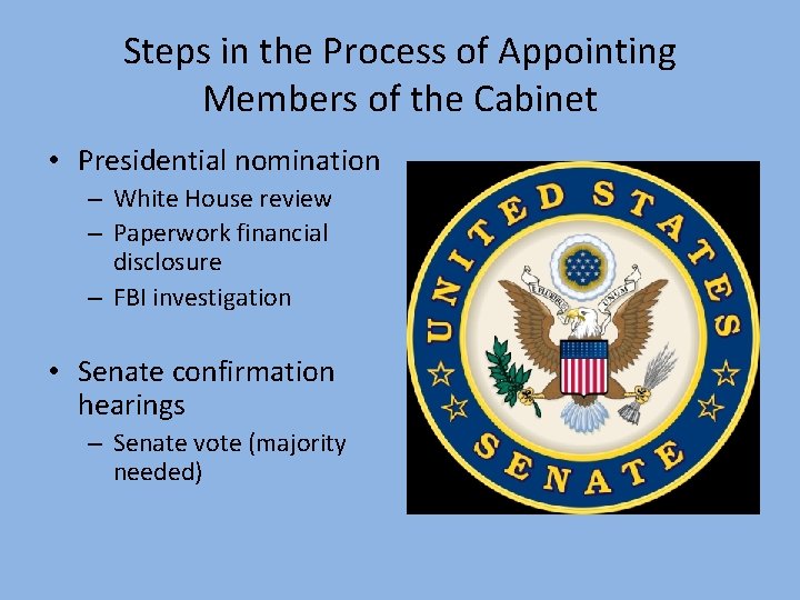 Steps in the Process of Appointing Members of the Cabinet • Presidential nomination –