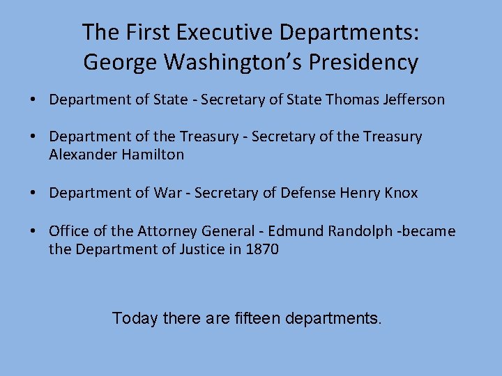 The First Executive Departments: George Washington’s Presidency • Department of State - Secretary of