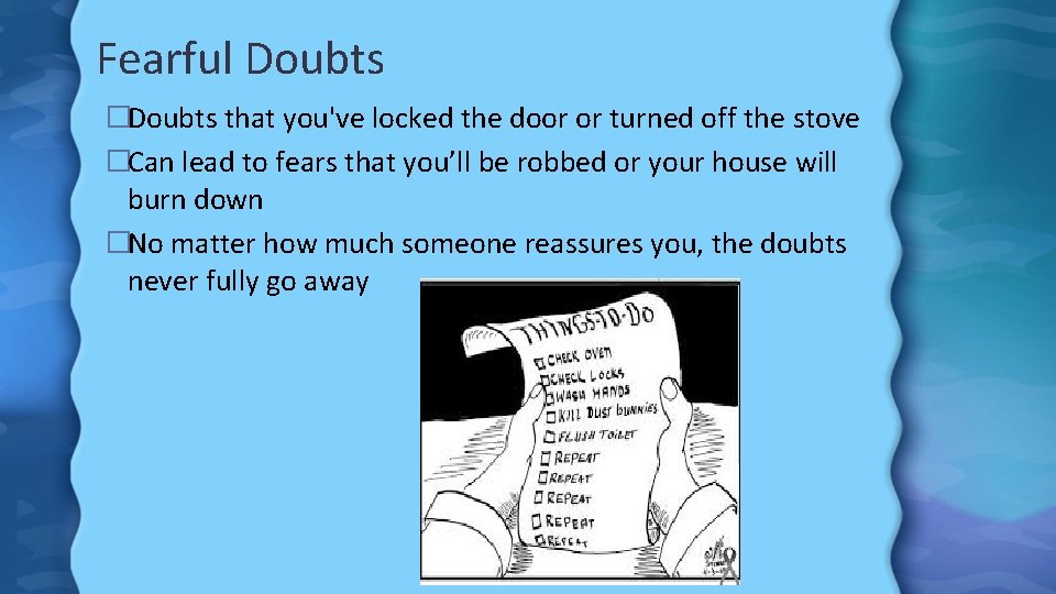 Fearful Doubts �Doubts that you've locked the door or turned off the stove �Can