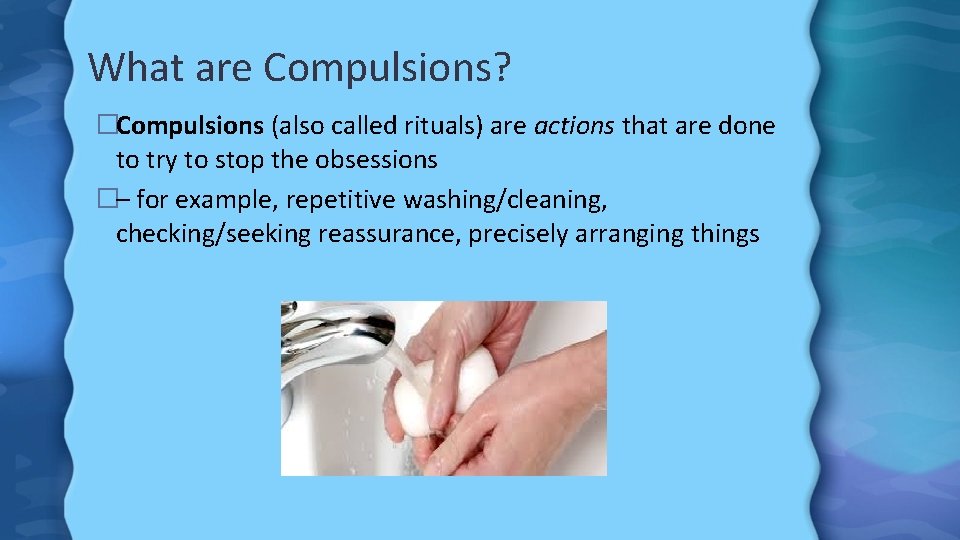 What are Compulsions? �Compulsions (also called rituals) are actions that are done to try
