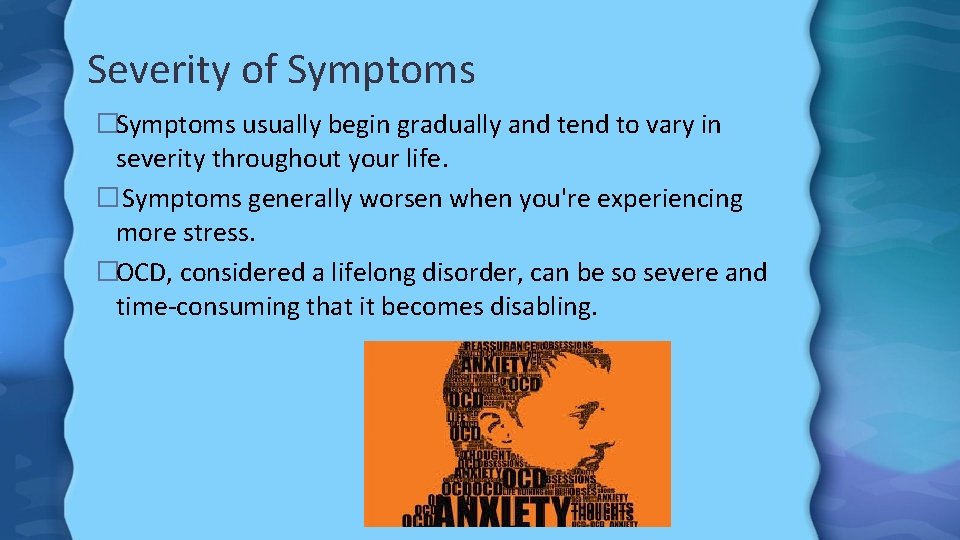 Severity of Symptoms �Symptoms usually begin gradually and tend to vary in severity throughout