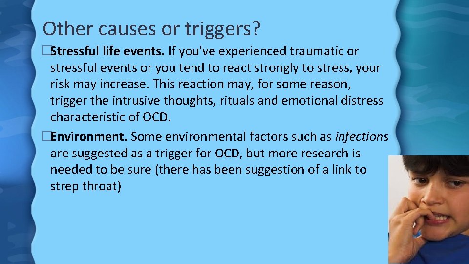 Other causes or triggers? �Stressful life events. If you've experienced traumatic or stressful events
