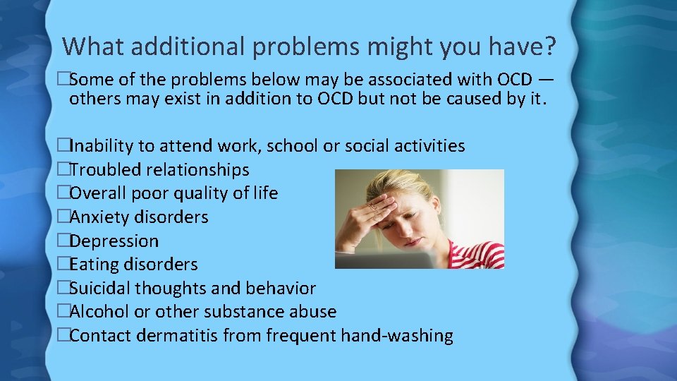 What additional problems might you have? �Some of the problems below may be associated