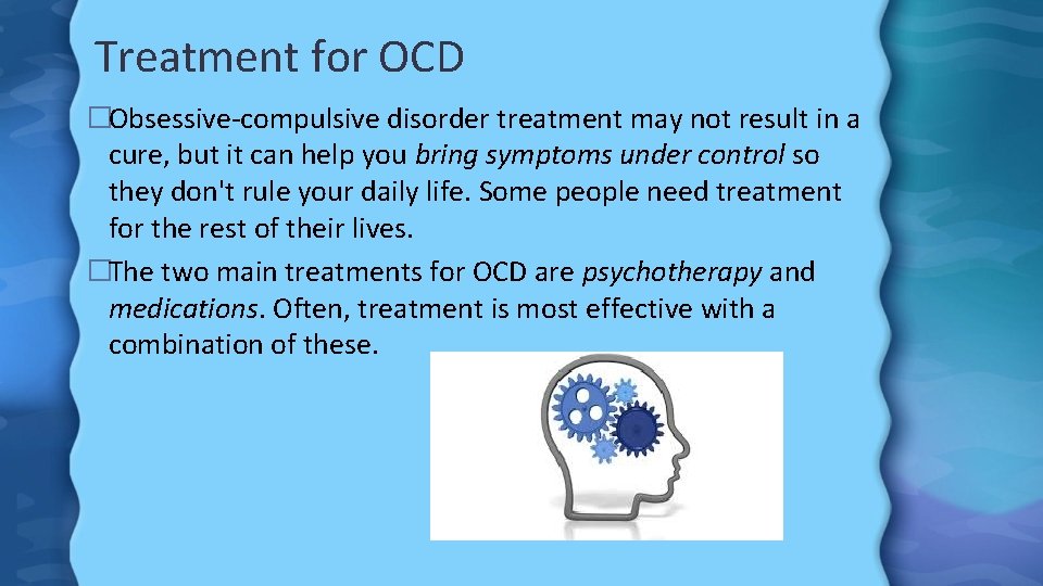 Treatment for OCD �Obsessive-compulsive disorder treatment may not result in a cure, but it
