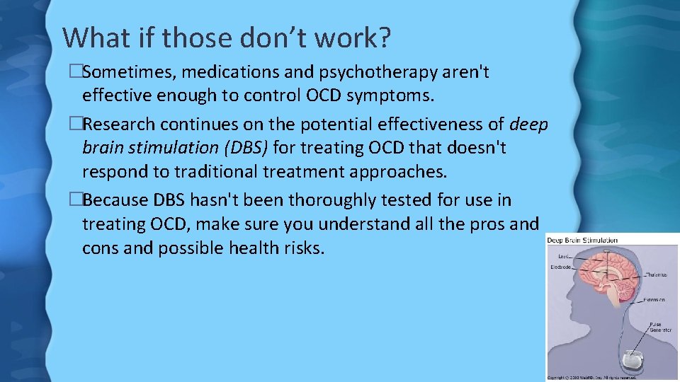 What if those don’t work? �Sometimes, medications and psychotherapy aren't effective enough to control