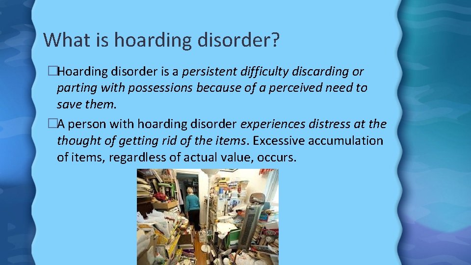 What is hoarding disorder? �Hoarding disorder is a persistent difficulty discarding or parting with