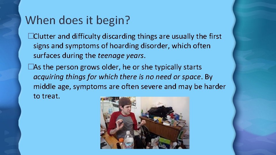 When does it begin? �Clutter and difficulty discarding things are usually the first signs