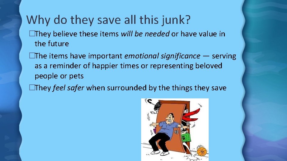 Why do they save all this junk? �They believe these items will be needed