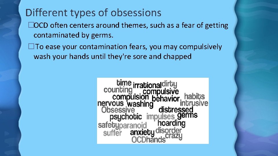 Different types of obsessions �OCD often centers around themes, such as a fear of