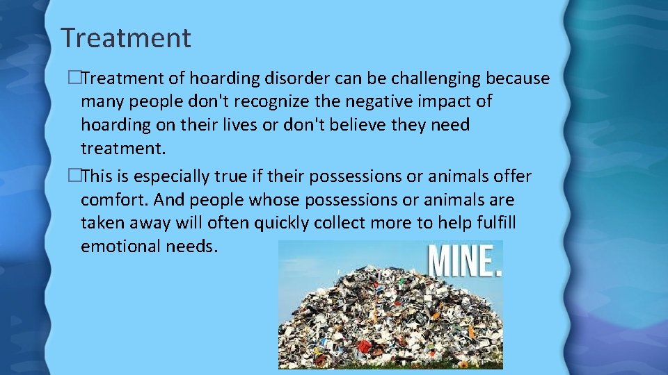 Treatment �Treatment of hoarding disorder can be challenging because many people don't recognize the