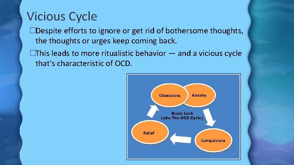 Vicious Cycle �Despite efforts to ignore or get rid of bothersome thoughts, the thoughts