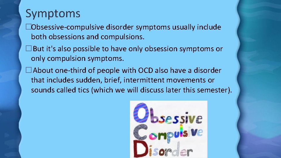 Symptoms �Obsessive-compulsive disorder symptoms usually include both obsessions and compulsions. � But it's also