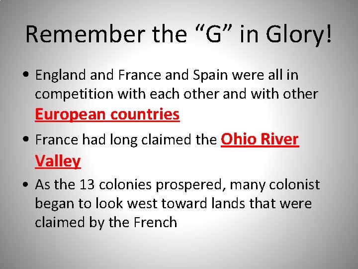 Remember the “G” in Glory! • England France and Spain were all in competition