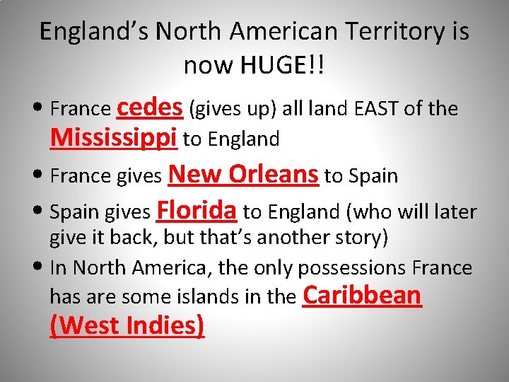England’s North American Territory is now HUGE!! • France cedes (gives up) all land