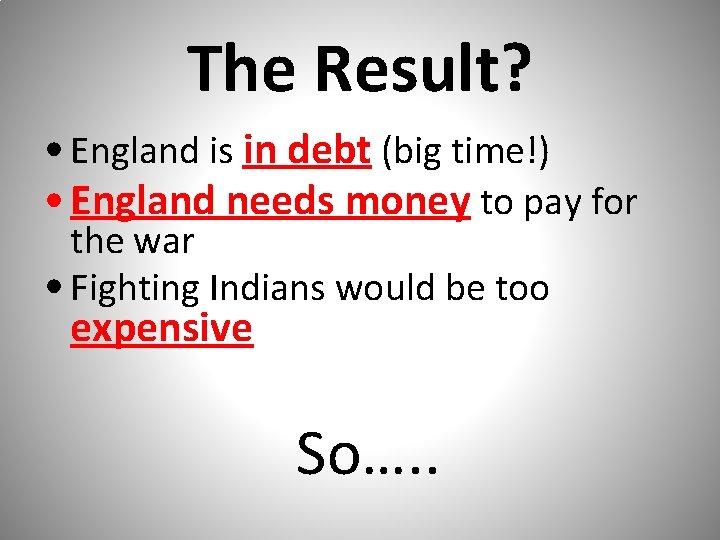 The Result? • England is in debt (big time!) • England needs money to