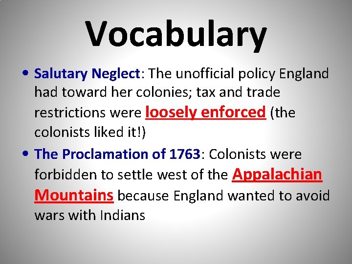 Vocabulary • Salutary Neglect: The unofficial policy England had toward her colonies; tax and