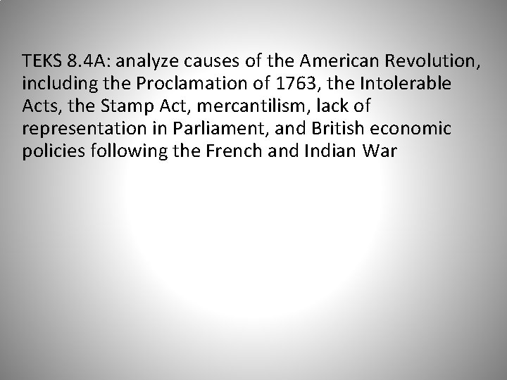 TEKS 8. 4 A: analyze causes of the American Revolution, including the Proclamation of