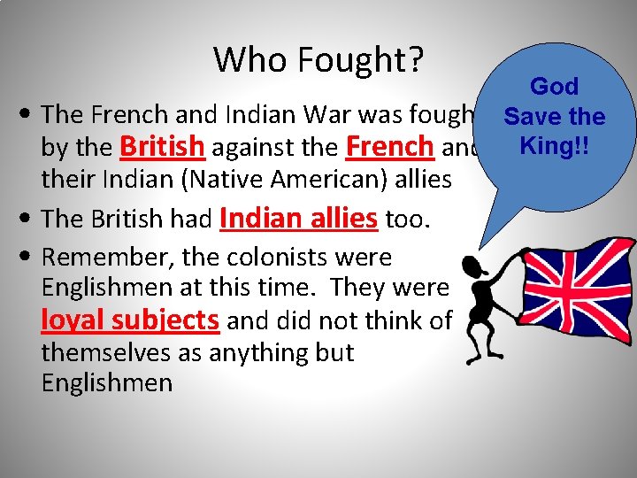 Who Fought? • God The French and Indian War was fought Save the by