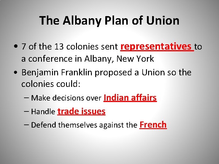 The Albany Plan of Union • 7 of the 13 colonies sent representatives to