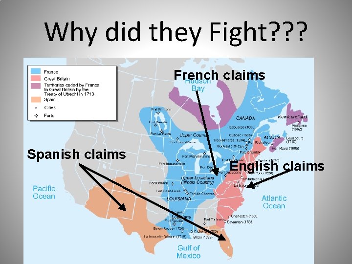 Why did they Fight? ? ? French claims Spanish claims English claims 