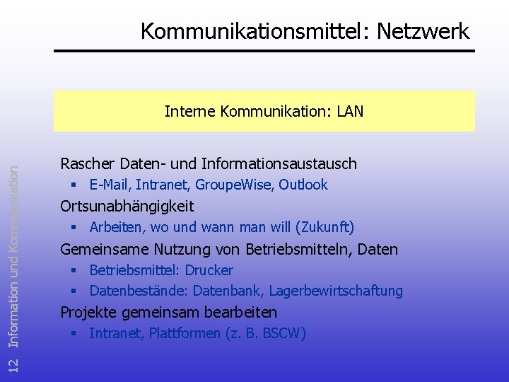 Kommunikationsmittel: Netzwerk 12 Information und Kommunikation Interne Kommunikation: LAN Rascher Daten- und Informationsaustausch §