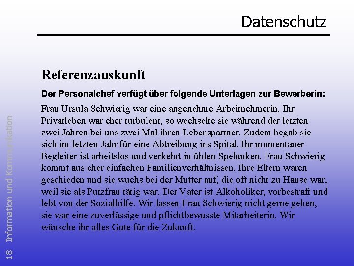 Datenschutz Referenzauskunft 18 Information und Kommunikation Der Personalchef verfügt über folgende Unterlagen zur Bewerberin: