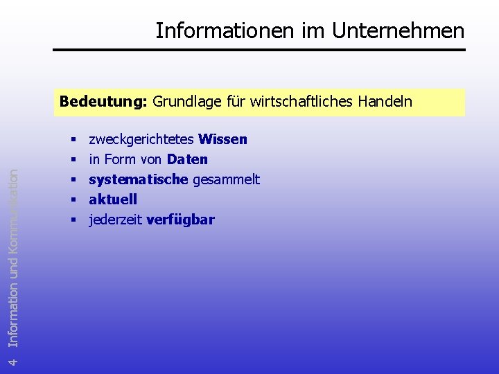 Informationen im Unternehmen 4 Information und Kommunikation Bedeutung: Grundlage für wirtschaftliches Handeln § §