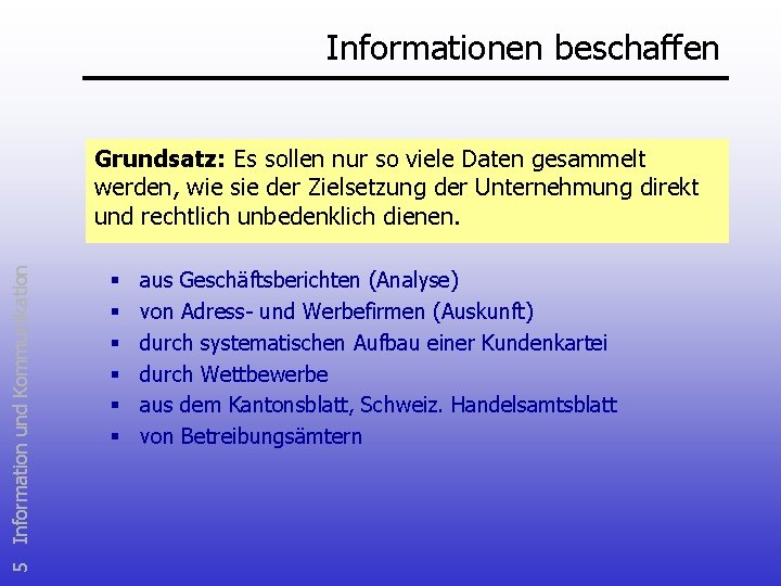 Informationen beschaffen 5 Information und Kommunikation Grundsatz: Es sollen nur so viele Daten gesammelt