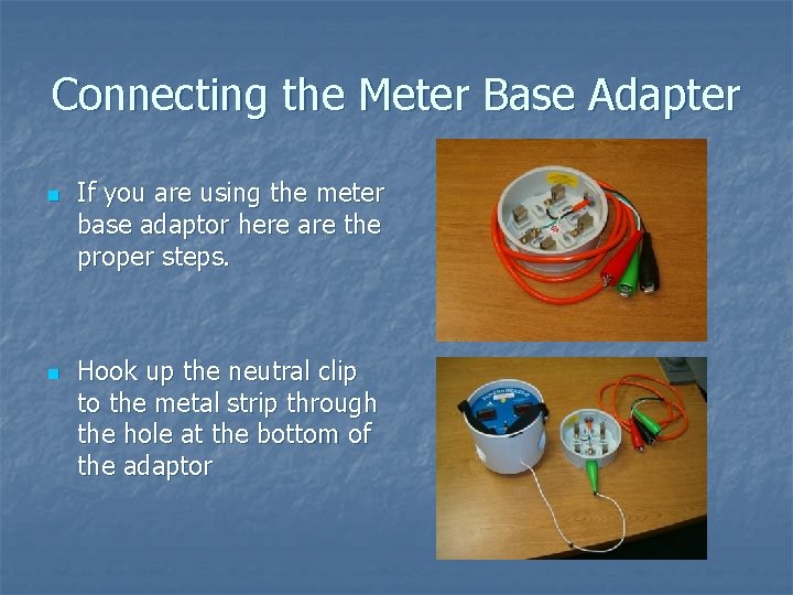Connecting the Meter Base Adapter n n If you are using the meter base