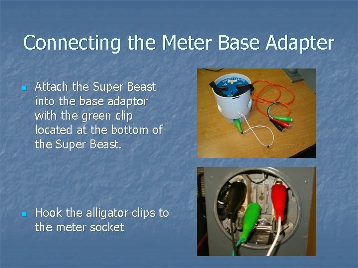 Connecting the Meter Base Adapter n n Attach the Super Beast into the base