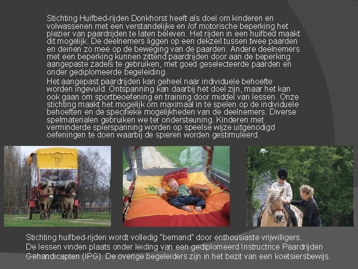 Stichting Huifbed-rijden Donkhorst heeft als doel om kinderen en volwassenen met een verstandelijke en