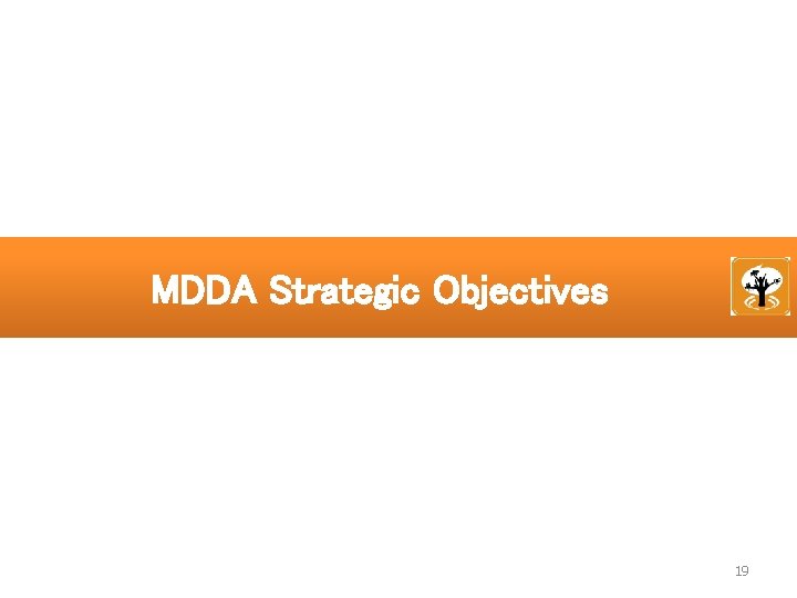 MDDA Strategic Objectives 19 
