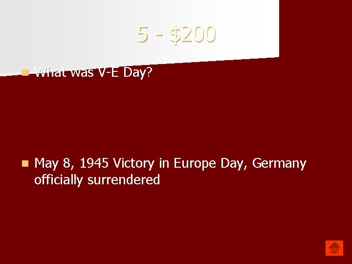 5 - $200 n What was V-E Day? n May 8, 1945 Victory in