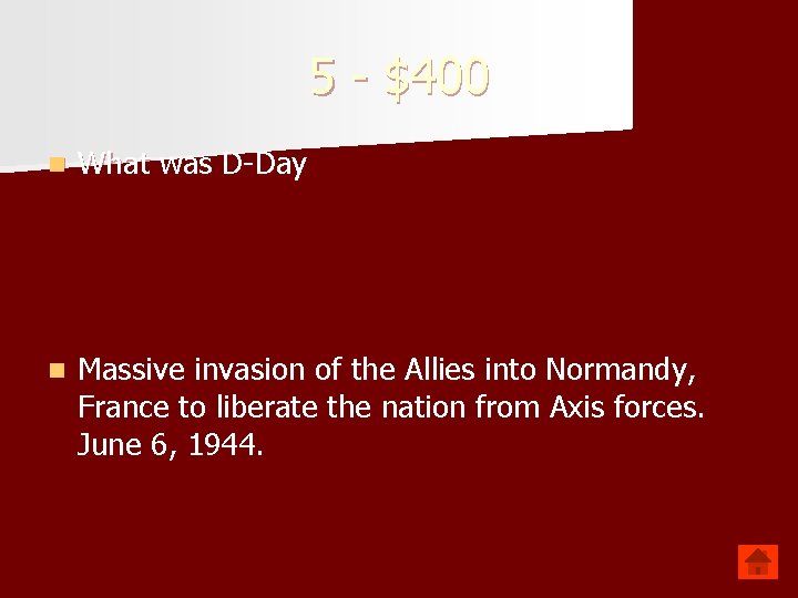 5 - $400 n What was D-Day n Massive invasion of the Allies into