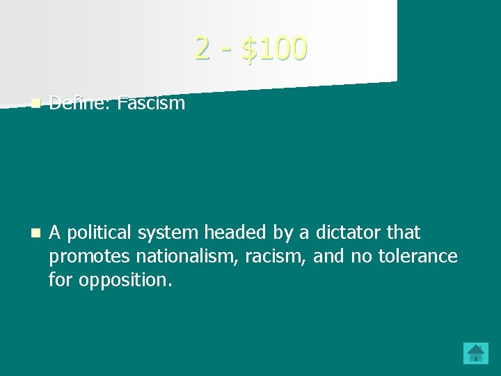 2 - $100 n Define: Fascism n A political system headed by a dictator