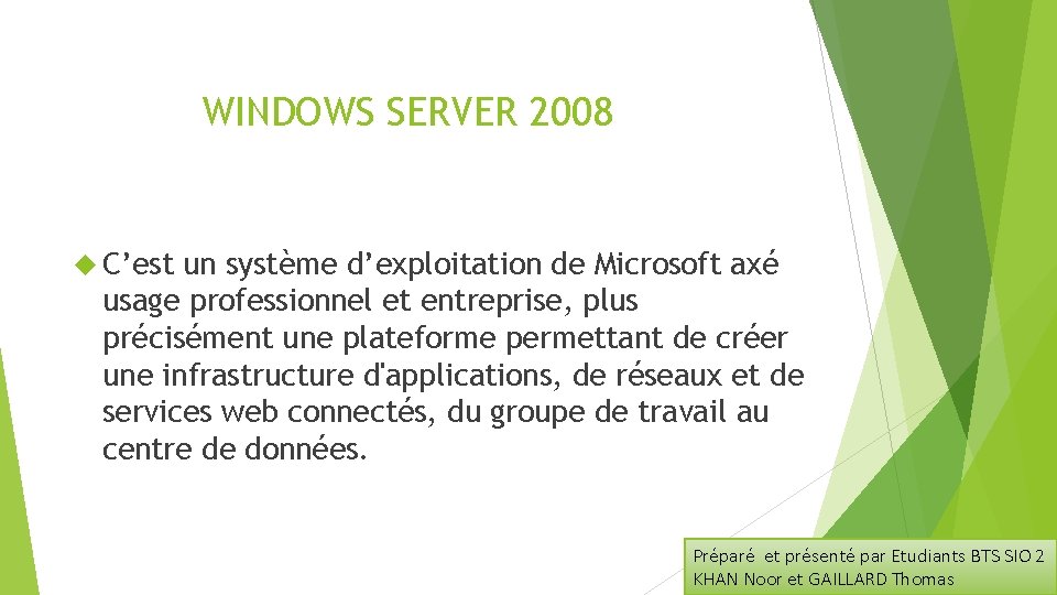 WINDOWS SERVER 2008 C’est un système d’exploitation de Microsoft axé usage professionnel et entreprise,