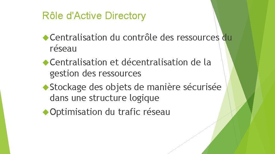 Rôle d'Active Directory Centralisation du contrôle des ressources du réseau Centralisation et décentralisation de