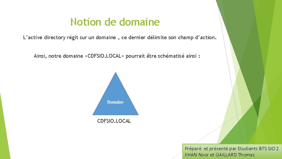 Notion de domaine L’active directory régit sur un domaine , ce dernier délimite son