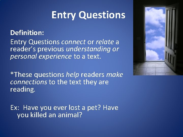 Entry Questions Definition: Entry Questions connect or relate a reader’s previous understanding or personal