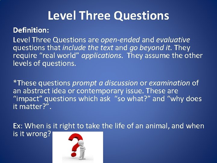 Level Three Questions Definition: Level Three Questions are open-ended and evaluative questions that include