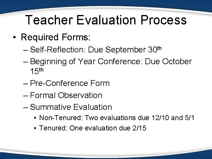 Teacher Evaluation Process • Required Forms: – Self-Reflection: Due September 30 th – Beginning