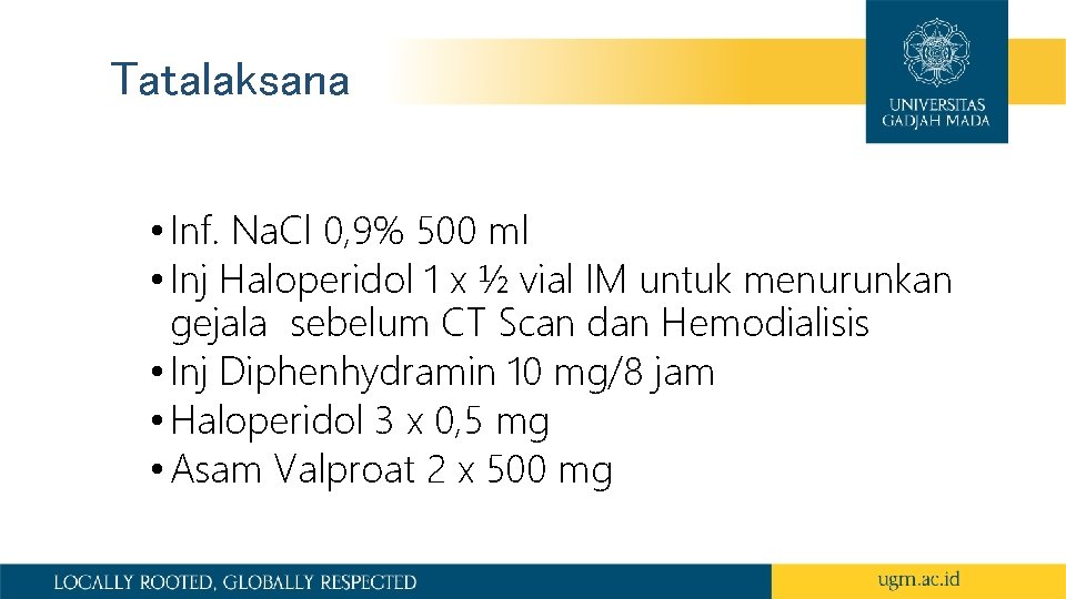 Tatalaksana • Inf. Na. Cl 0, 9% 500 ml • Inj Haloperidol 1 x