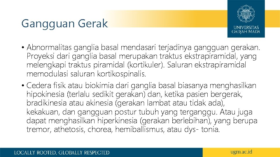 Gangguan Gerak • Abnormalitas ganglia basal mendasari terjadinya gangguan gerakan. Proyeksi dari ganglia basal