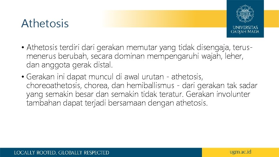 Athetosis • Athetosis terdiri dari gerakan memutar yang tidak disengaja, terusmenerus berubah, secara dominan